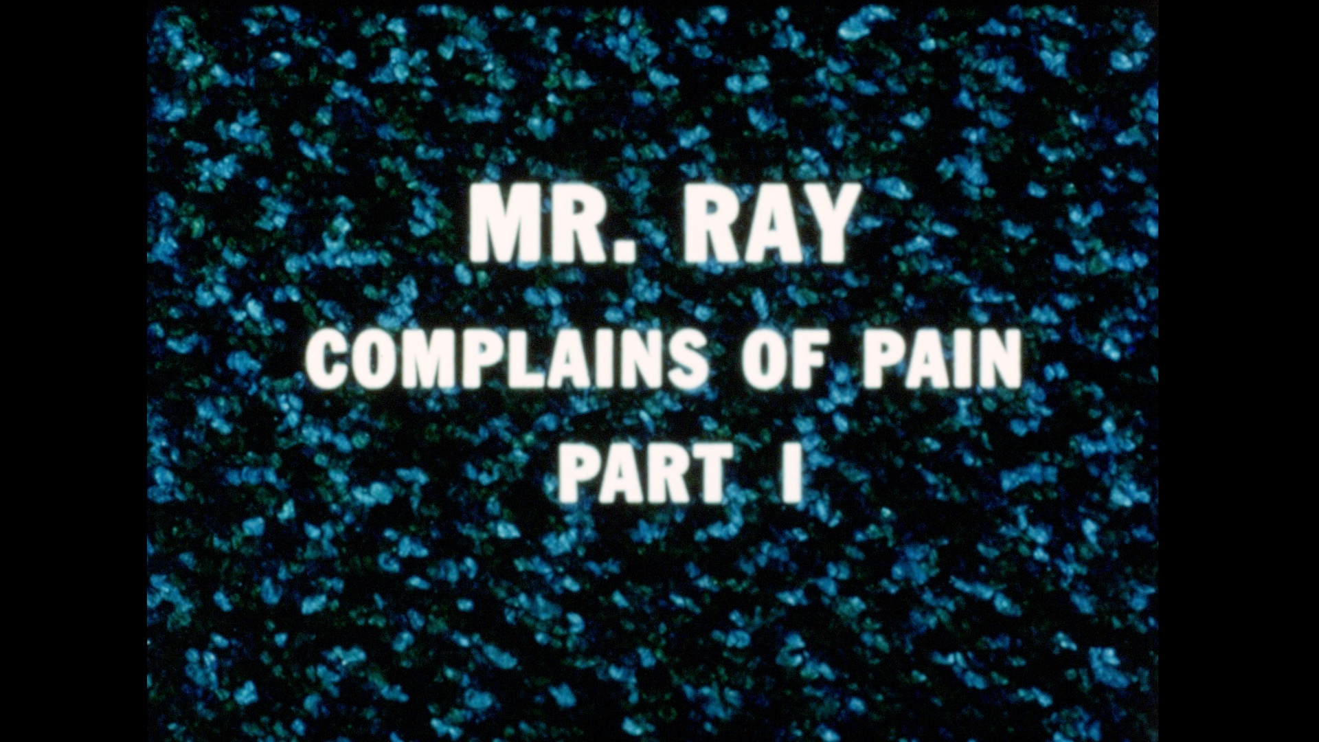 Mr. Ray Complains of Pain (part 1), 1968